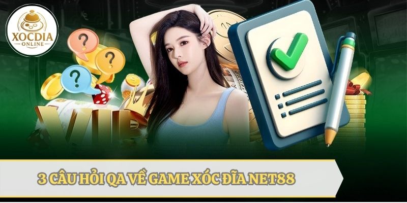 3 Câu hỏi QA liên quan đến game xóc đĩa tại NET88