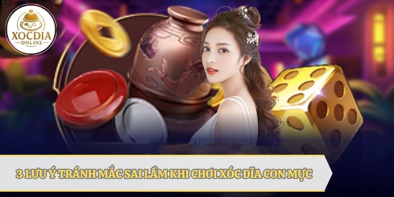 3 Lưu ý giúp bạn tránh sai lầm khi chơi xóc đĩa con mực