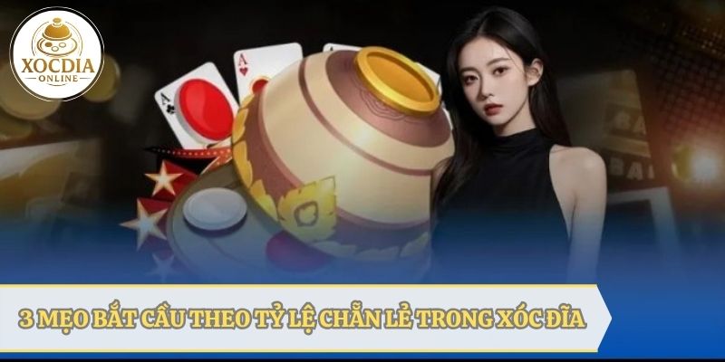 3 Mẹo bắt cầu hiệu quả theo tỷ lệ chẵn lẻ trong xóc đĩa