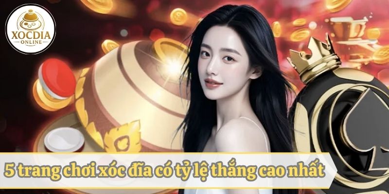 Gợi ý 5 địa chỉ chơi xóc đĩa có tỷ lệ thắng cao nhất