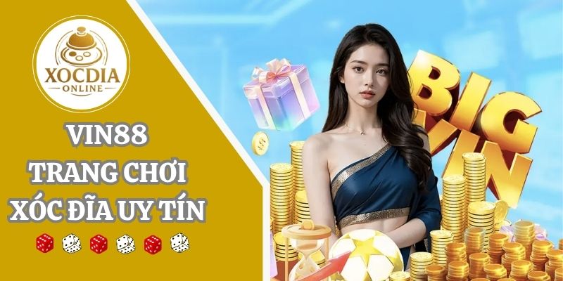 VIN88 | Chơi game xóc đĩa nổ hũ đổi thưởng nhận tiền thật