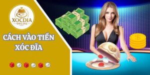 7+ cách vào tiền xóc đĩa tiết kiệm vốn và dễ thu thưởng lớn