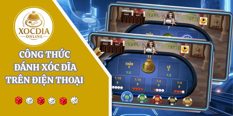 6 công thức đánh xóc đĩa trên điện thoại nâng tỷ lệ thắng 80%