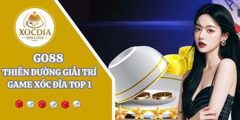Go88 | Thiên đường giải trí game xóc đĩa online đẳng cấp 2025