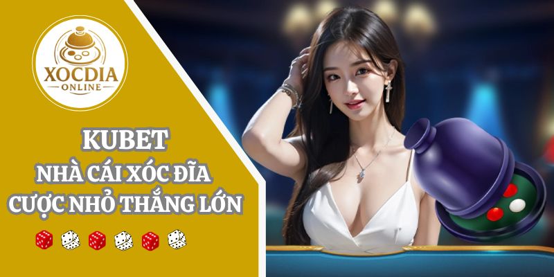 Kubet | Đăng ký trải nghiệm siêu phẩm xóc đĩa độc nhất 2025