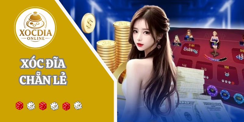 Xóc đĩa chẵn lẻ: Game giải trí kiếm thưởng tiền tỷ liền tay