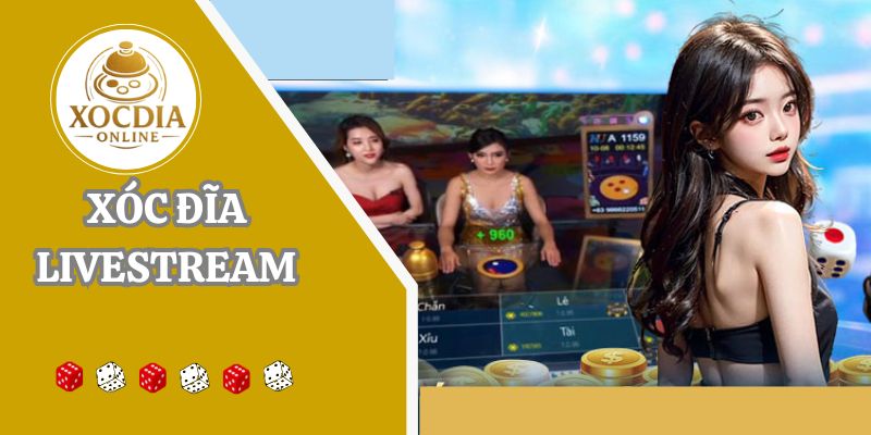 Xóc đĩa livestream: Kiếm thưởng tiền tỷ cùng dàn dealer sexy