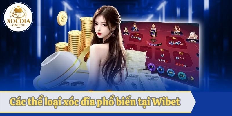 Các thể loại xóc đĩa phổ biến tại nhà cái WIBET