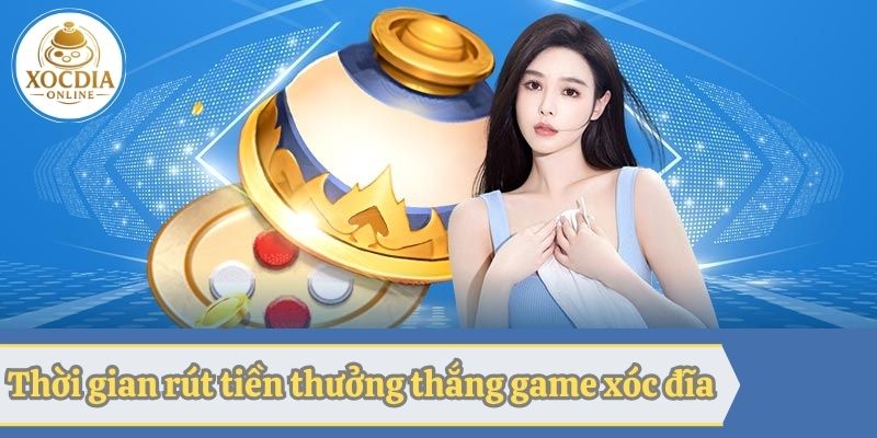 Câu hỏi thường gặp về thời gian rút tiền thưởng thắng game xóc đĩa