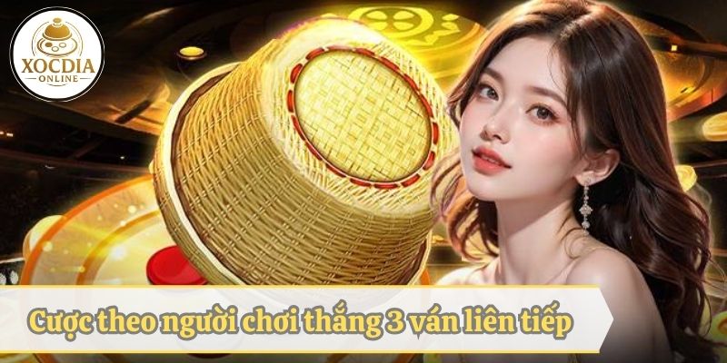 cuoc theo nguoi choi thang 3 van xoc dia lien tiep 2