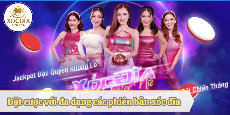 Đặt cược với đa dạng các phiên bản xóc đĩa