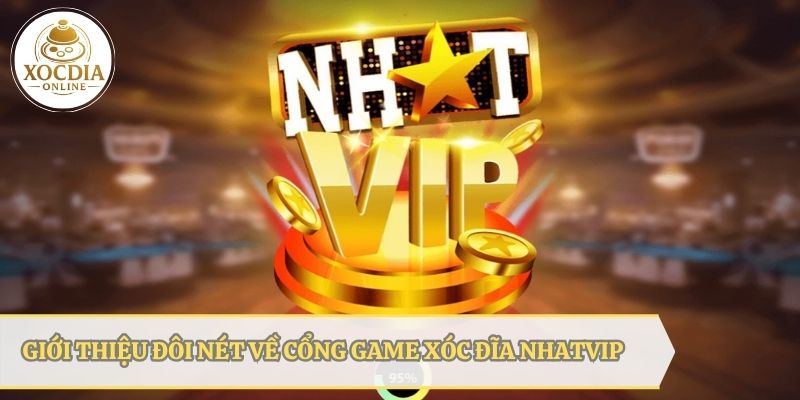 Giới thiệu cổng game xóc đĩa uy tín hàng đầu Châu Á - NHATVIP