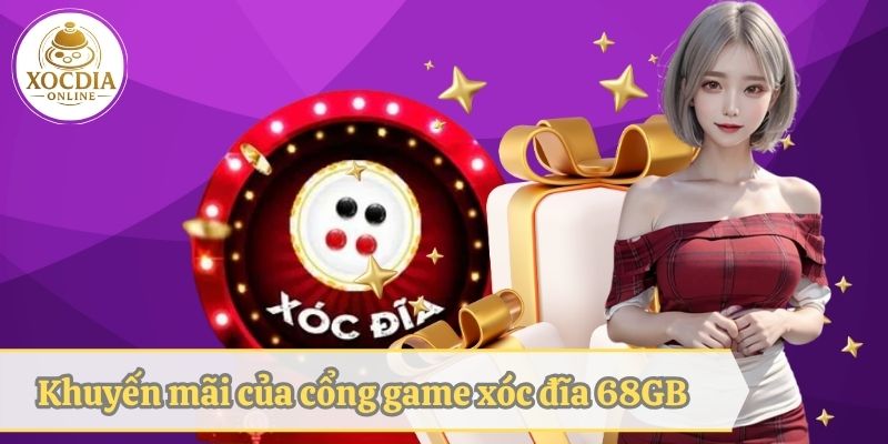 Các khuyến mãi của cổng game xóc đĩa 68 GB