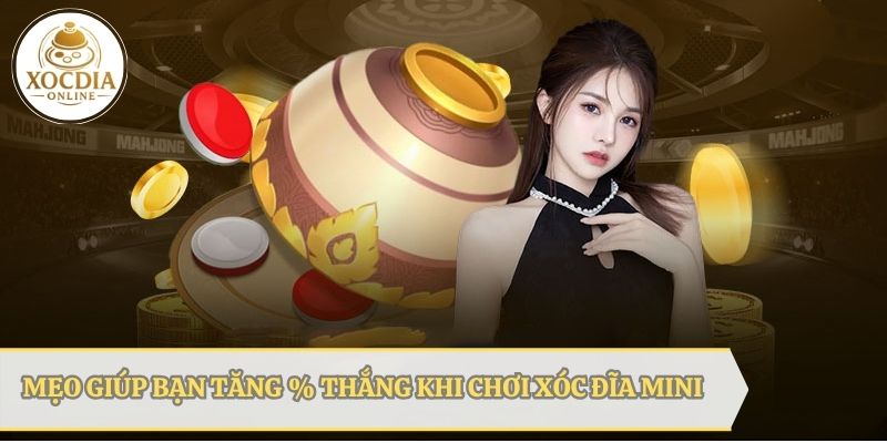 Mẹo chơi xóc đĩa mini giúp bạn tăng % thắng cao hơn