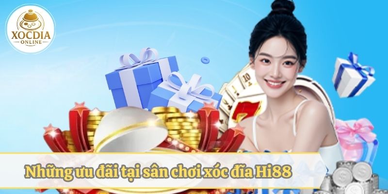 Những ưu đãi tại sân chơi xóc đĩa Hi88