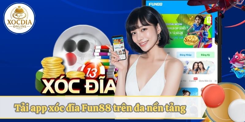Tải app xóc đĩa Fun88 trên đa nền tảng