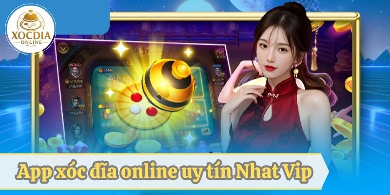 Tải app xóc đĩa online Nhat Vip về điện thoại an toàn