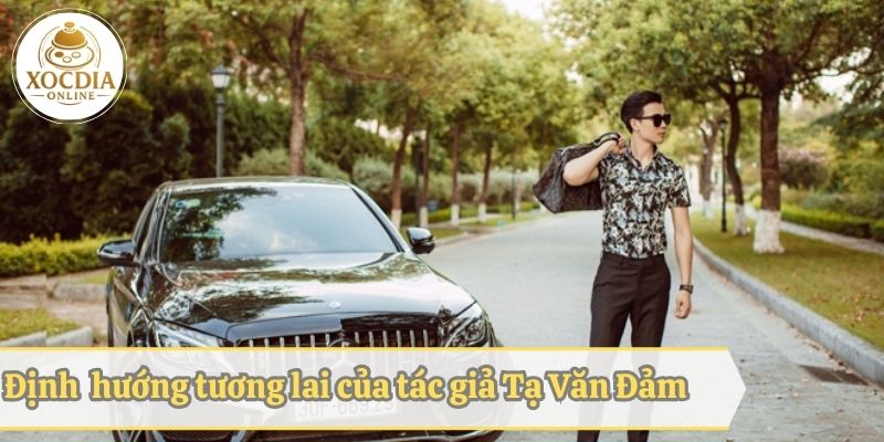 Tìm hiểu về các định hướng tương lai của Tạ Văn Đảm