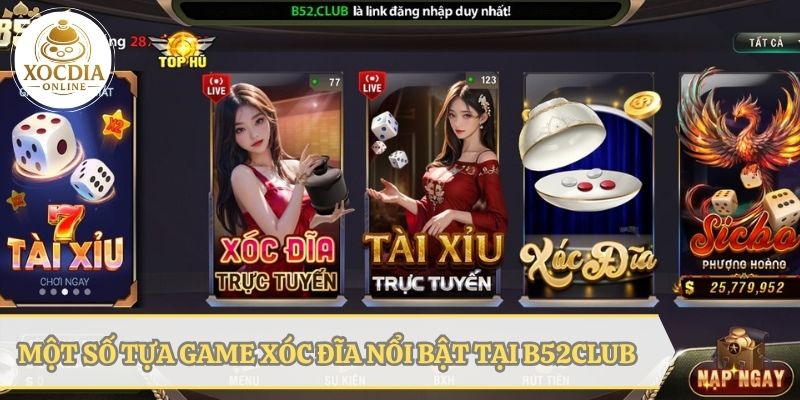 Top các game xóc đĩa nổi bật tại cổng game B52 Club