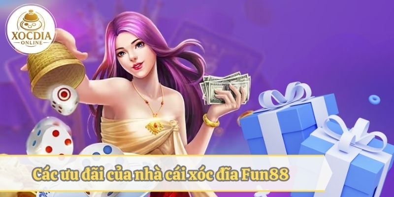 Các ưu đãi của nhà cái xóc đĩa Fun88